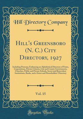 Read Hill's Greensboro (N. C.) City Directory, 1927, Vol. 15: Including Pomona; Embracing an Alphabetical Directory of Firms, Corporations, Private Citizens, City and County Governments, Churches, Public and Private Schools, Secret and Benevolent Institutions - Hill Directory Company | PDF