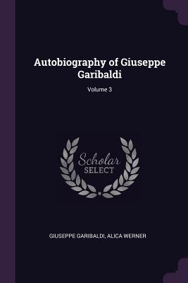 Read Autobiography of Giuseppe Garibaldi; Volume 3 - Giuseppe Garibaldi file in PDF