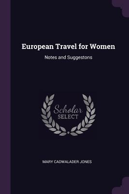 Download European Travel for Women: Notes and Suggestons - Mary Cadwalader Jones | PDF