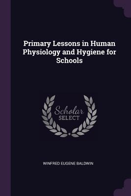 Read Primary Lessons in Human Physiology and Hygiene for Schools - Winfred Eugene Baldwin file in PDF
