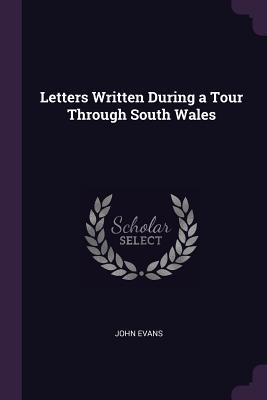 Full Download Letters Written During a Tour Through South Wales - John Evans | PDF