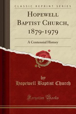 Read Hopewell Baptist Church, 1879-1979: A Centennial History (Classic Reprint) - Hopewell Baptist Church file in PDF