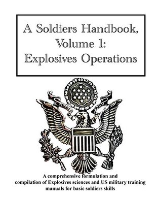 Download A Soldiers Handbook, Volume 1: Explosives Operations: HEADQUARTERS DEPARTMENT OF THE ARMY. A US/NATO Book designed to teach basic explosives Operations - Jared Ledgard | ePub