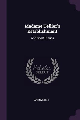 Full Download Madame Tellier's Establishment: And Short Stories - Anonymous file in ePub