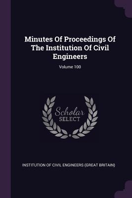 Read Minutes of Proceedings of the Institution of Civil Engineers; Volume 100 - Institution Of Civil Engineers (Great Br file in PDF