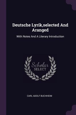 Full Download Deutsche Lyrik, Selected and Aranged: With Notes and a Literary Introduction - Charles Adolphus Buchheim | ePub