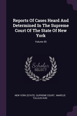 Read Reports of Cases Heard and Determined in the Supreme Court of the State of New York; Volume 55 - New York (State) Supreme Court | PDF