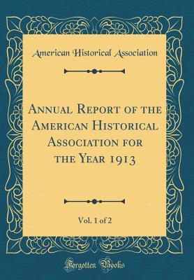 Download Annual Report of the American Historical Association for the Year 1913, Vol. 1 of 2 (Classic Reprint) - American Historical Association | ePub