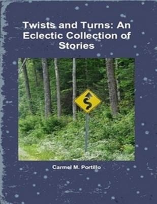 Read Online Twists and Turns: An Eclectic Collection of Stories - Carmel M. Portillo file in PDF