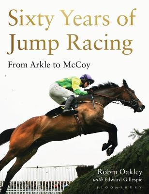Read Sixty Years of Jump Racing: From Arkle to McCoy - Robin Oakley | ePub