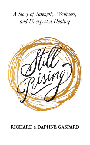 Read Still Rising: A Story of Strength, Weakness, And Unexpected Healing - Richard Gaspard | PDF