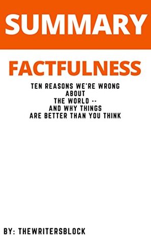 Read Online Summary: Factfulness Ten Reasons We're Wrong About the World and Why Things Are Better Than You Think - The WritersBlock file in ePub