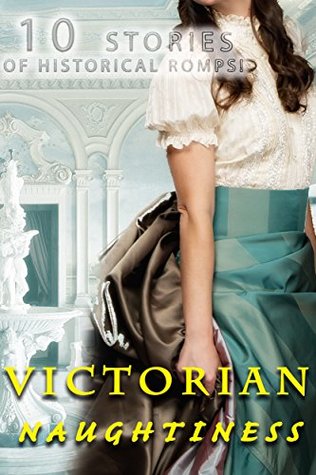 Read Online Victorian Naughtiness (10 Stories of Historical Romps!) - Temptation Tales file in PDF