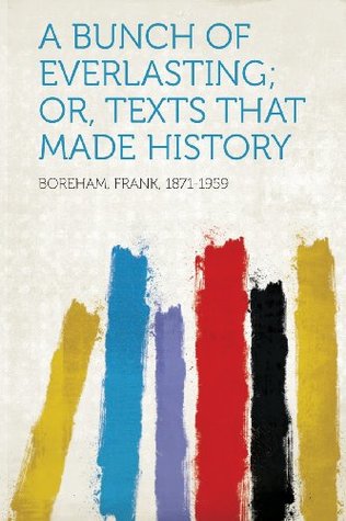 Download A Bunch of Everlasting; Or, Texts That Made History - Frank W. Boreham | PDF