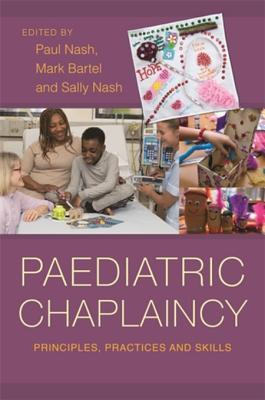 Download Paediatric Chaplaincy: Principles, Practices and Skills - Paul Nash | PDF
