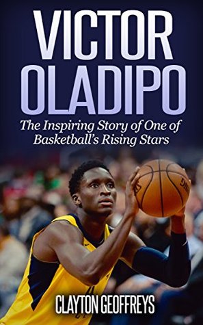 Download Victor Oladipo: The Inspiring Story of One of Basketball's Rising Stars (Basketball Biography Books) - Clayton Geoffreys file in PDF
