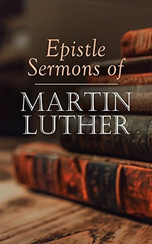 Read Online Epistle Sermons of Martin Luther: Epiphany, Easter and Pentecost Lectures & Sermons from Trinity Sunday to Advent - Martin Luther file in ePub