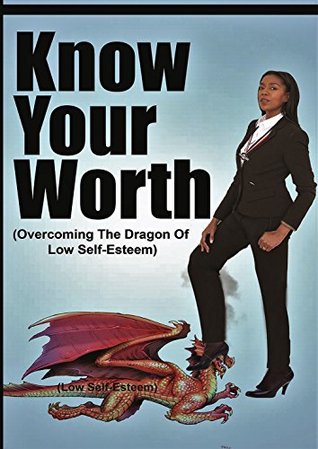 Full Download Know Your Worth: (Overcoming The Dragon Of Low Self Esteem) - Vickie Evans file in ePub
