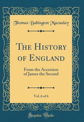Full Download The History of England, Vol. 6 of 6: From the Accession of James the Second (Classic Reprint) - Thomas Babington Macaulay file in ePub