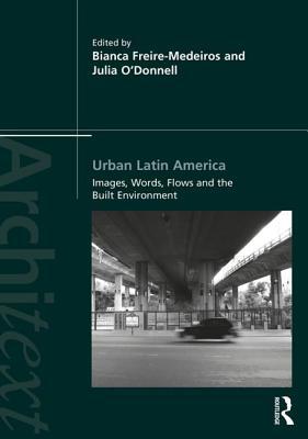 Read Urban Latin America: Images, Words, Flows and the Built Environment - Bianca Freire-Medeiros | PDF