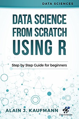 Read Online Data Science From Scratch using R: Step By Step Guide For Beginners (Data Sciences) - Alain Kaufmann file in ePub