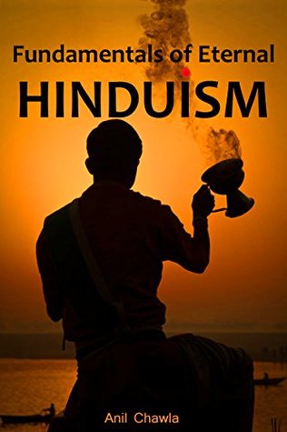 Read Online Fundamentals of Eternal Hinduism: Essential Philosophical and Practical Aspects of Hindu Religion - Anil Chawla | PDF