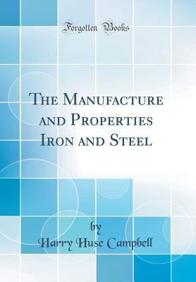 Full Download The Manufacture and Properties Iron and Steel (Classic Reprint) - Harry Huse Campbell file in PDF
