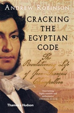 Download Cracking the Egyptian Code: The Revolutionary Life of Jean-Francois Champollion - Andrew Robinson | ePub