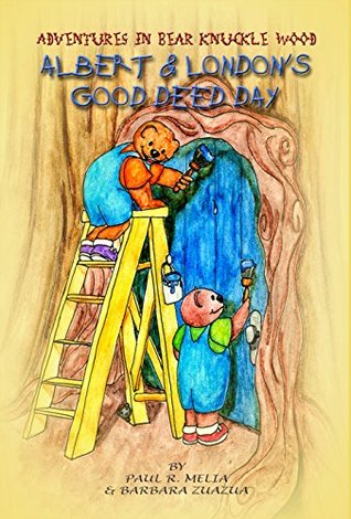 Read Online Adventures in Bear Knuckle Wood: Albert and London's Good Deed Day - Paul R Melia file in PDF