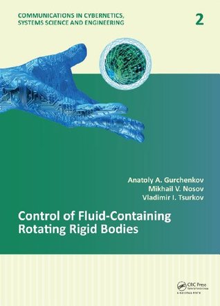 Read Control of Fluid-Containing Rotating Rigid Bodies (Communications in Cybernetics, Systems Science and Engineering) - Anatoly A Gurchenkov | ePub