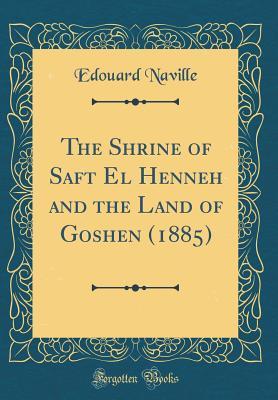 Read The Shrine of Saft El Henneh and the Land of Goshen (1885) (Classic Reprint) - Édouard Naville file in PDF