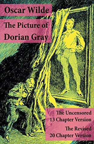 Read Online The Picture of Dorian Gray: The Uncensored 13 Chapter Version   The Revised 20 Chapter Version - Oscar Wilde | ePub