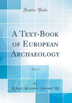 Download A Text-Book of European Archaeology, Vol. 1 (Classic Reprint) - Robert Alexander Stewart Litt file in PDF