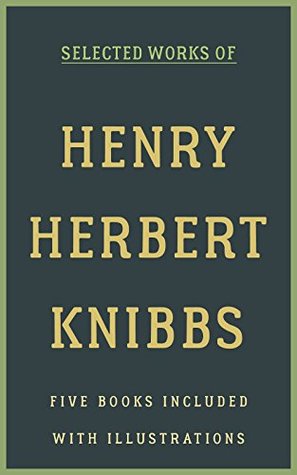 Full Download Selected Works of Henry Herbert Knibbs: (Jim Waring Of Sonora-Town, Lost Farm Camp, Overland Red, The Ridin' Kid From Powder River, Sundown Slim) - Henry Herbert Knibbs | ePub