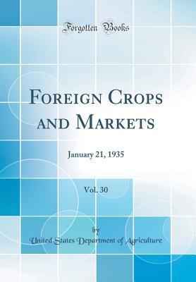Full Download Foreign Crops and Markets, Vol. 30: January 21, 1935 (Classic Reprint) - U.S. Department of Agriculture file in PDF