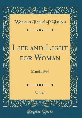 Read Life and Light for Woman, Vol. 46: March, 1916 (Classic Reprint) - Woman's Board of Missions file in ePub