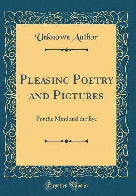 Read Pleasing Poetry and Pictures: For the Mind and the Eye (Classic Reprint) - Unknown file in ePub