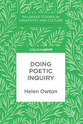 Read Doing Poetic Inquiry (Palgrave Studies in Creativity and Culture) - Helen Owton | PDF