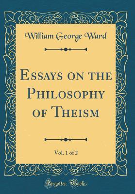 Full Download Essays on the Philosophy of Theism, Vol. 1 of 2 (Classic Reprint) - William George Ward | ePub