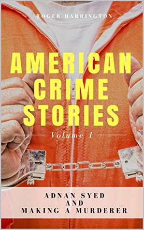 Read Adnan Syed / The Making of a Murderer (American Crime Stories Volume 1) - Roger Harrington file in PDF