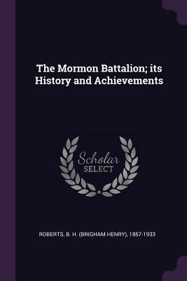 Full Download The Mormon Battalion; Its History and Achievements - B.H. Roberts | ePub
