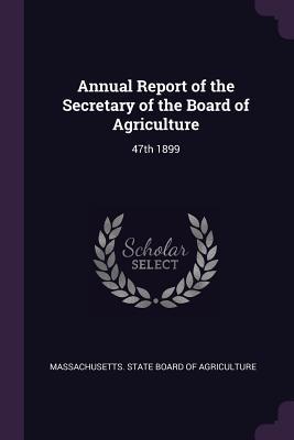 Download Annual Report of the Secretary of the Board of Agriculture: 47th 1899 - Massachusetts State Board of Agriculture | PDF