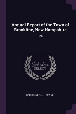 Read Online Annual Report of the Town of Brookline, New Hampshire: 1999 - Brookline New Hampshire file in ePub