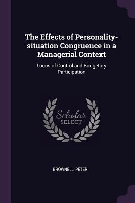 Download The Effects of Personality-Situation Congruence in a Managerial Context: Locus of Control and Budgetary Participation - Peter Brownell file in PDF