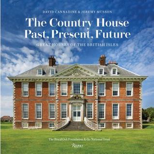 Full Download The Country House: Past, Present, Future: Great Houses of the British Isles - David Cannadine | PDF