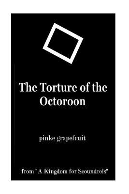 Full Download The Torture of the Octoroon: A Tale of Sex and Slavery - Mr Pinke Grapefruit file in PDF