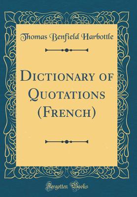 Read Dictionary of Quotations (French) (Classic Reprint) - Thomas Benfield Harbottle file in PDF