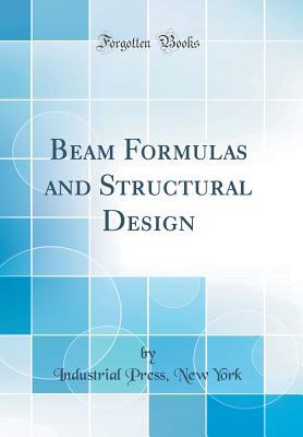 Read Beam Formulas and Structural Design (Classic Reprint) - Industrial Press New York file in ePub