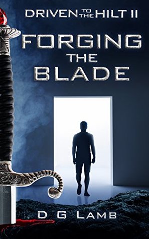 Full Download Forging the Blade (Driven to the Hilt Book 2) - Lamb D G file in PDF
