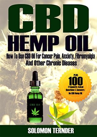 Full Download CBD Hemp oil: How to use CBD oil for cancer pain, anxiety, fibromyalgia and other chronic diseases - Solomon Ternder file in PDF